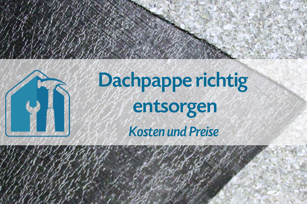 Dachpappe entsorgen