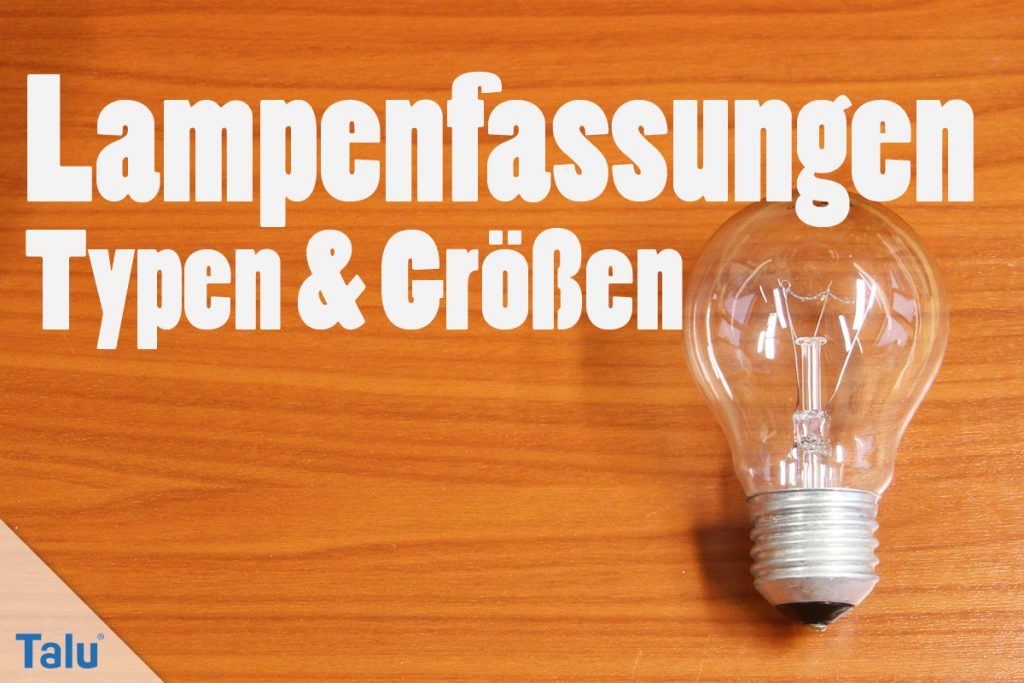 Lampenfassungen - Übersicht: Typen & Größen von Lampensockel 