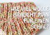 Wie viel Wolle für einen Schal?
