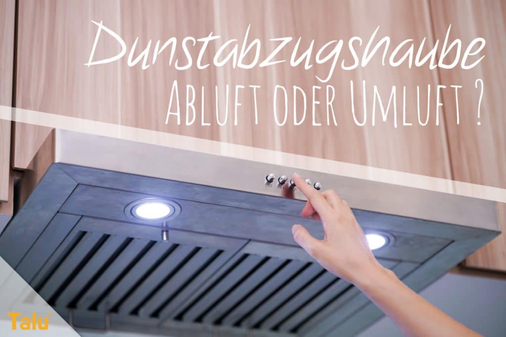 Dunstabzugshaube, Abluft oder Umluft besser, Tipps