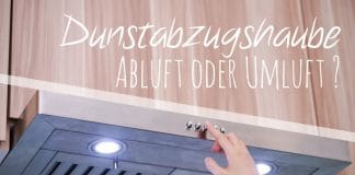 Dunstabzugshaube, Abluft oder Umluft besser, Tipps