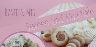 Basteln mit Steinen und Muscheln, Ideen für Kinder