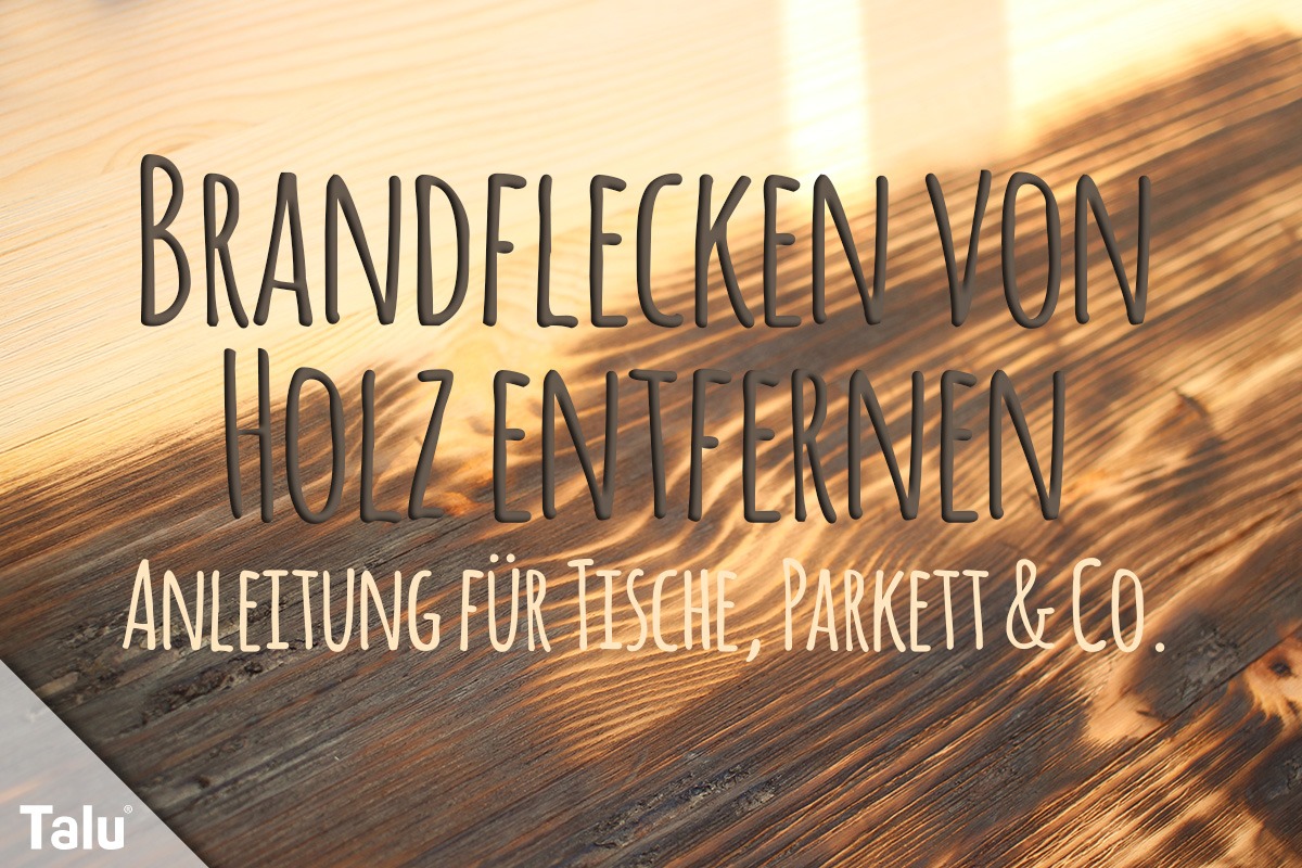 Brandflecken von Holz entfernen