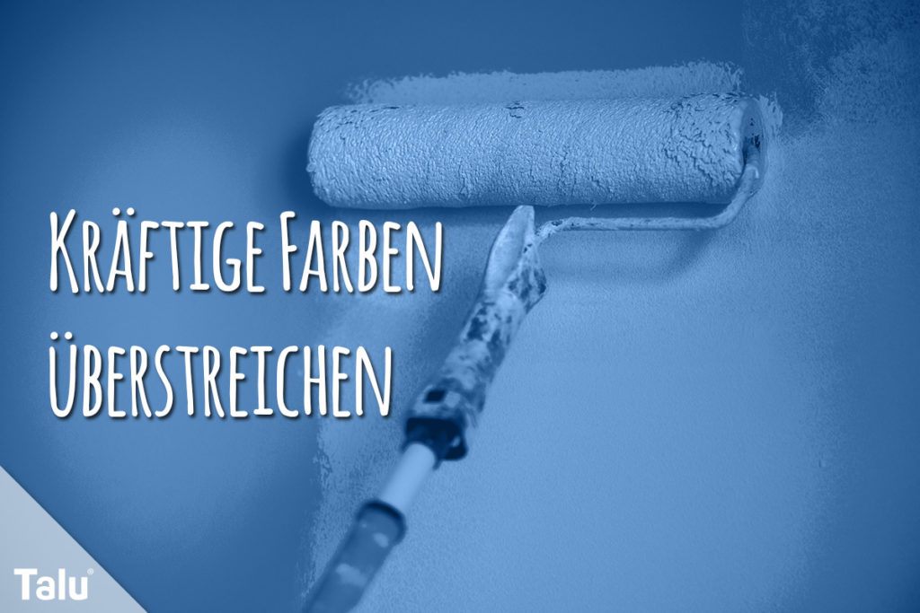 Kräftige Farben überstreichen