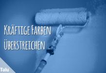 Kräftige Farben überstreichen
