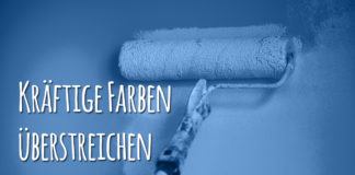 Kräftige Farben überstreichen