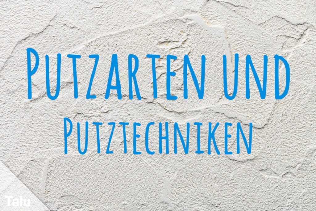 Putzarten und Putztechniken