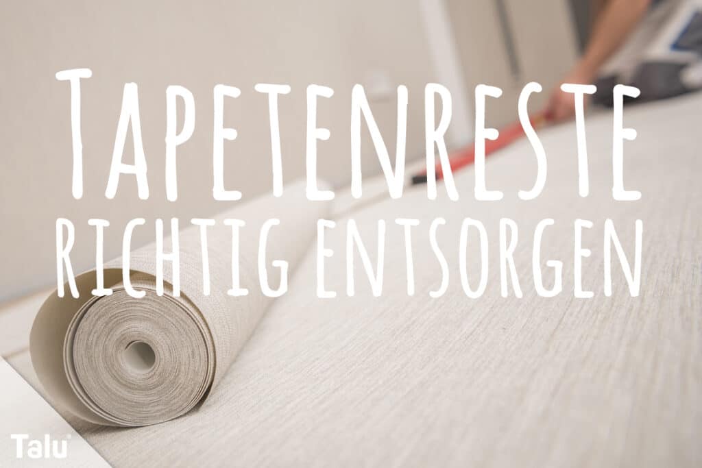 Tapetenreste entsorgen