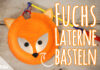 Fuchs Laterne basteln